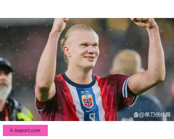 哈兰德刷新挪威国家队历史射手纪录成传奇前锋